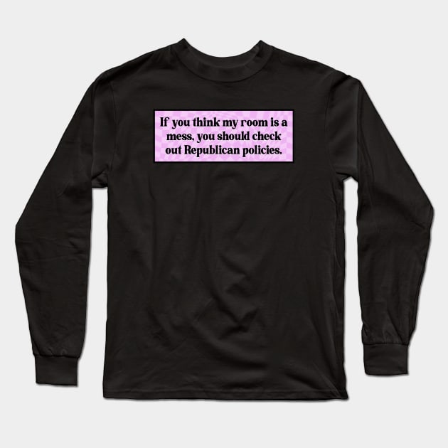 Republican Policies Are A Mess - Pro Democrat Long Sleeve T-Shirt by Football from the Left